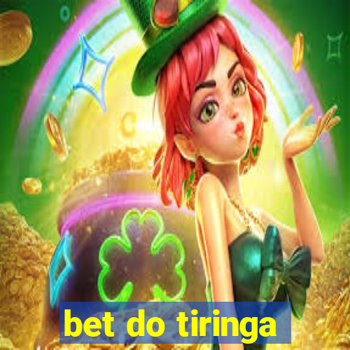 bet do tiringa